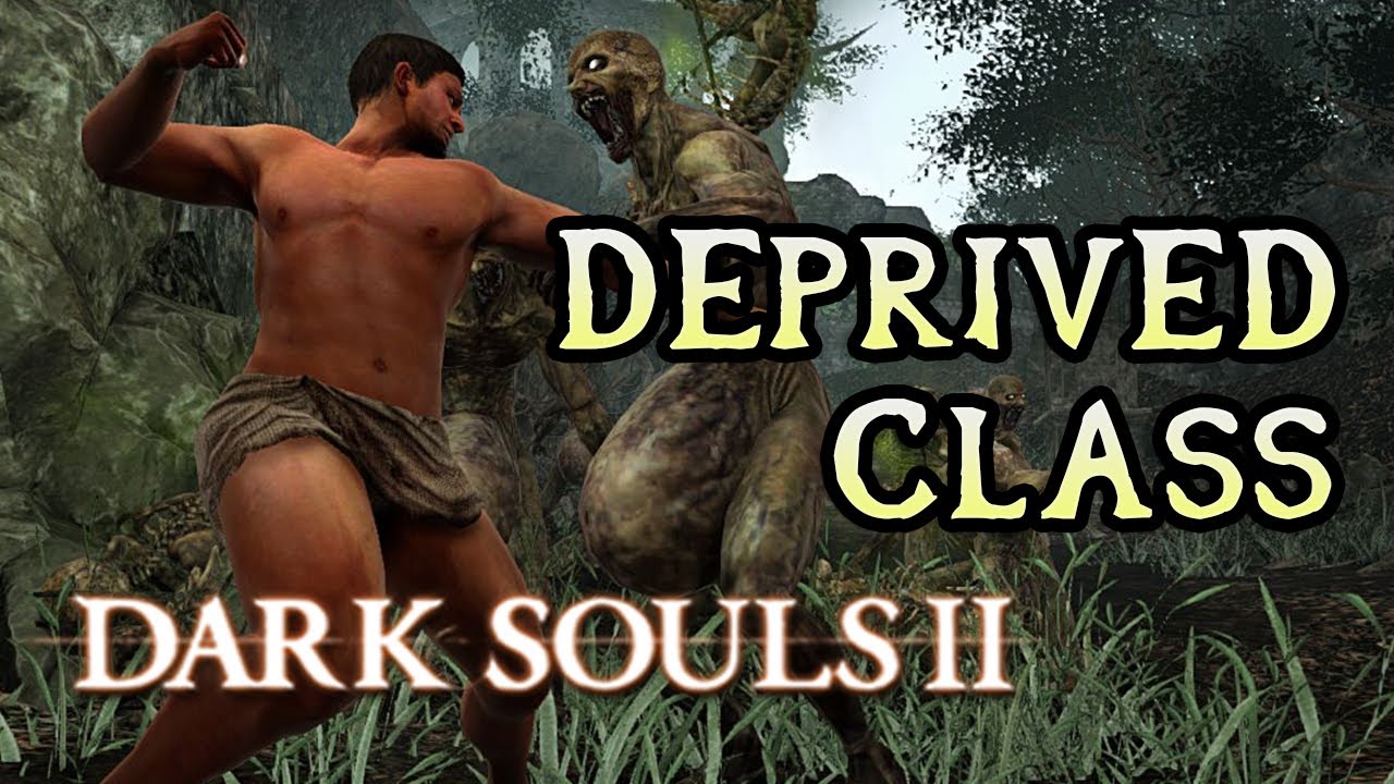Deprived Class Breakdown Dark Souls 2