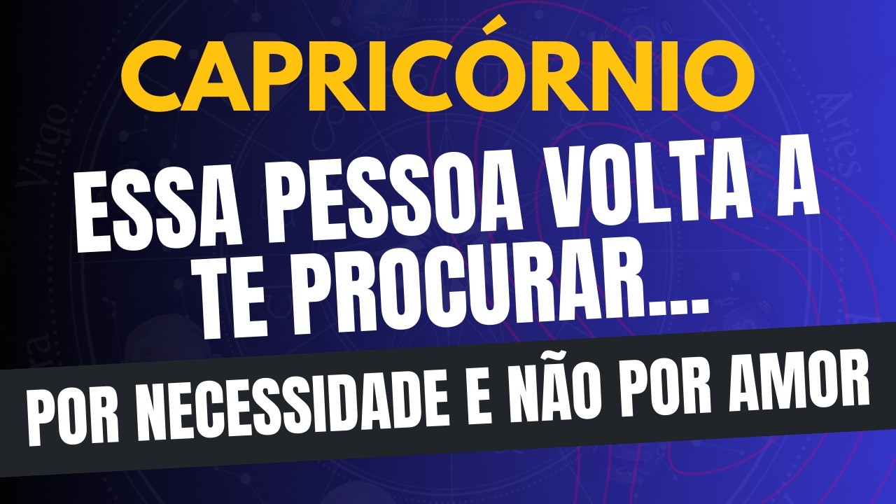 CAPRICÓRNIO♑ POR NECESSIDADE E NÃO POR AMOR... Essa Pessoa Volta a Te Procurar!!