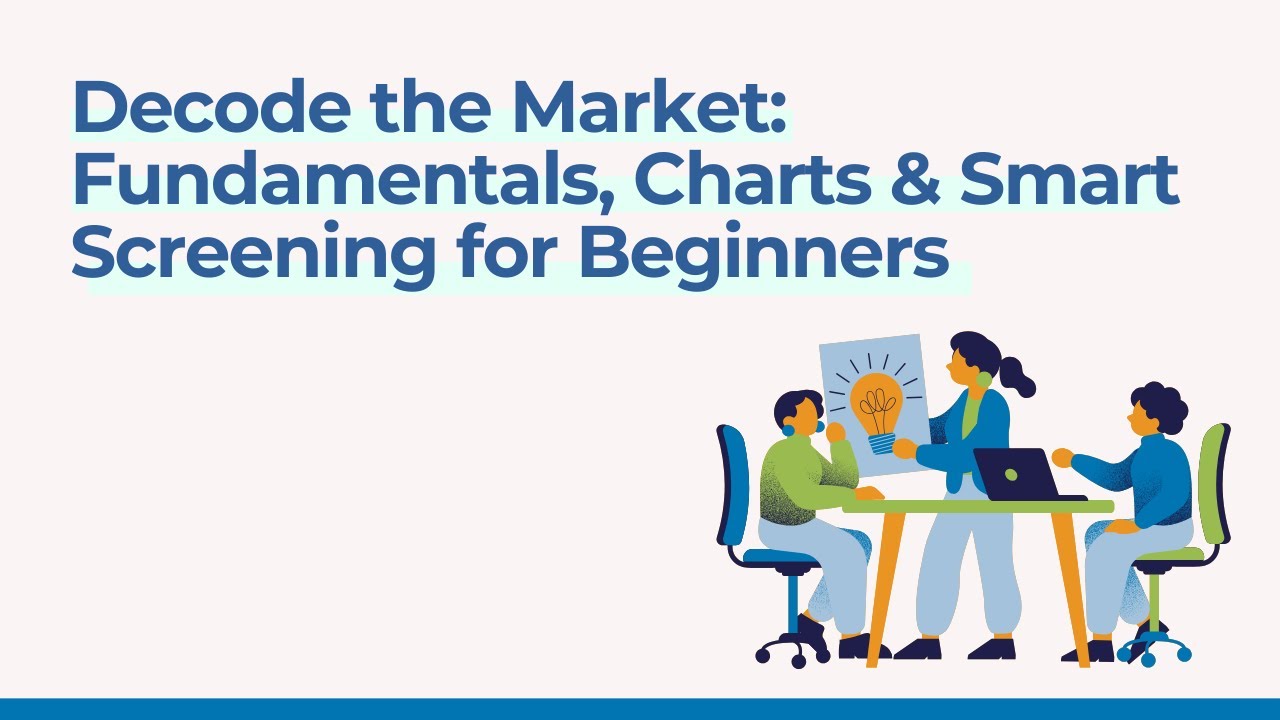Decode the Market: Fundamentals, Charts & Smart Screening for Beginners
