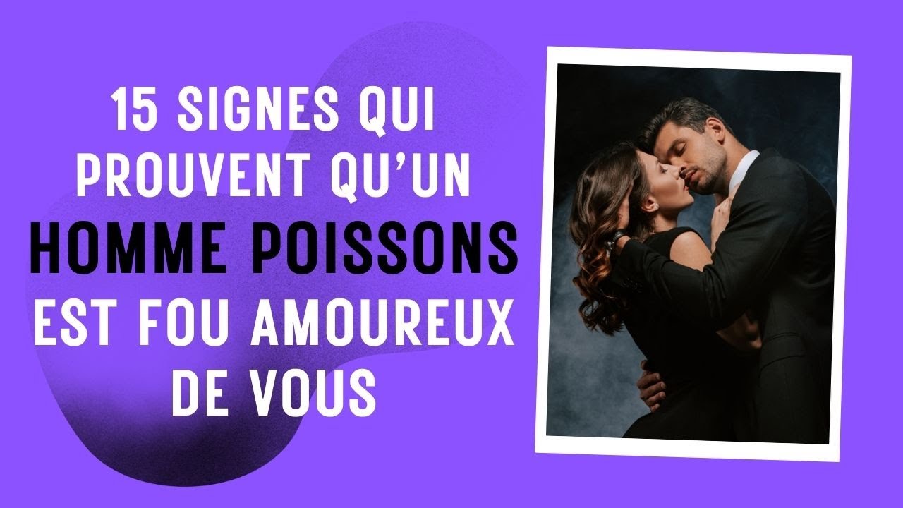 15 Signes qui prouvent qu’un homme Poissons est fou amoureux de vous