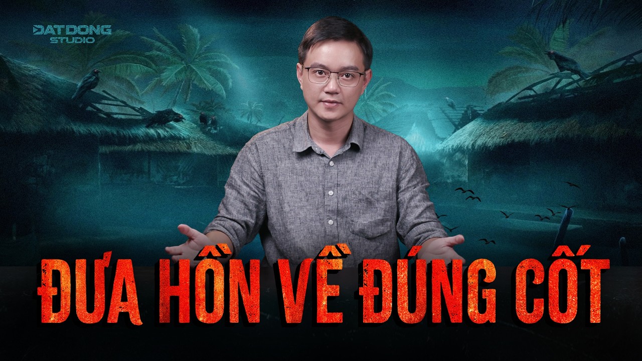 ĐƯA HỒN VỀ Đ&Uacute;NG CỐT - Truyện ma miền T&acirc;y Nguyễn Huy kể