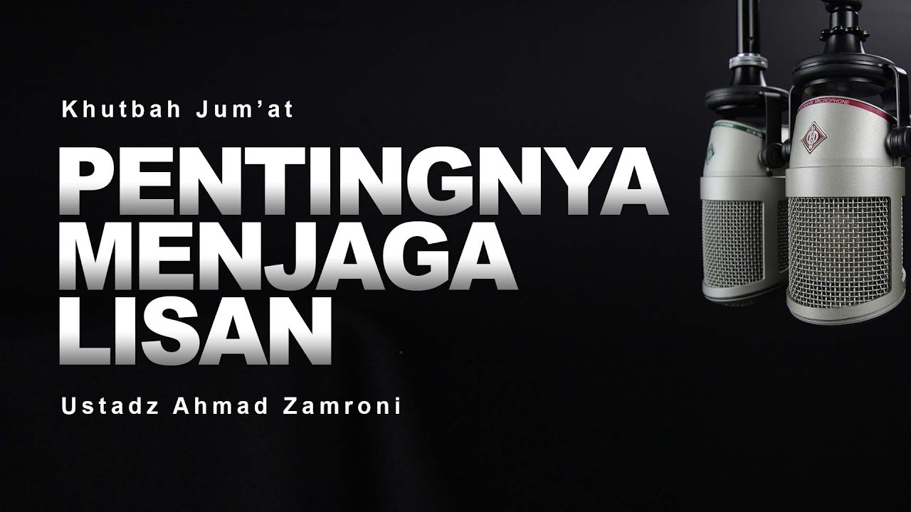 Khutbah Jum'at : Pentingnya Menjaga Lisan | Ustadz Ahmad Zamroni