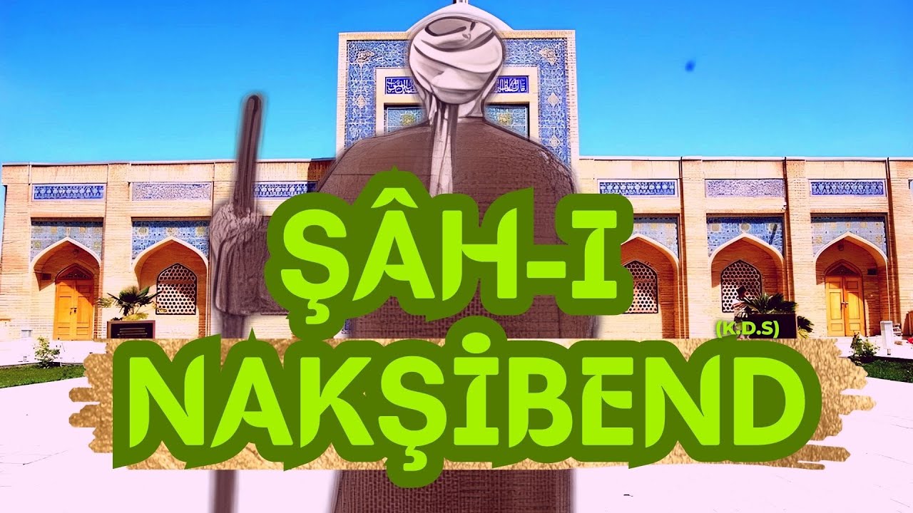 ŞAH-I NAKŞİBEND HAZRETLERİ (K.D.S) | 