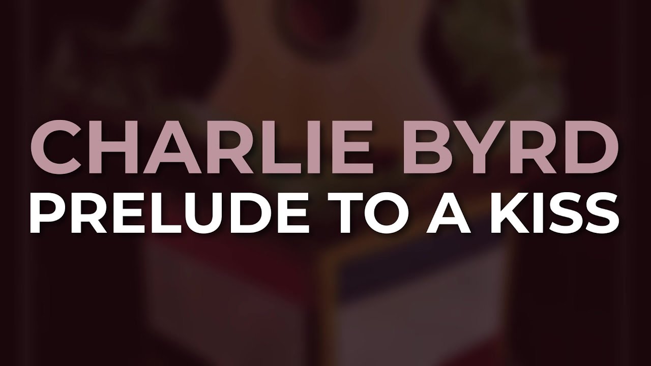 Charlie Byrd - Prelude To A Kiss (Official Audio)