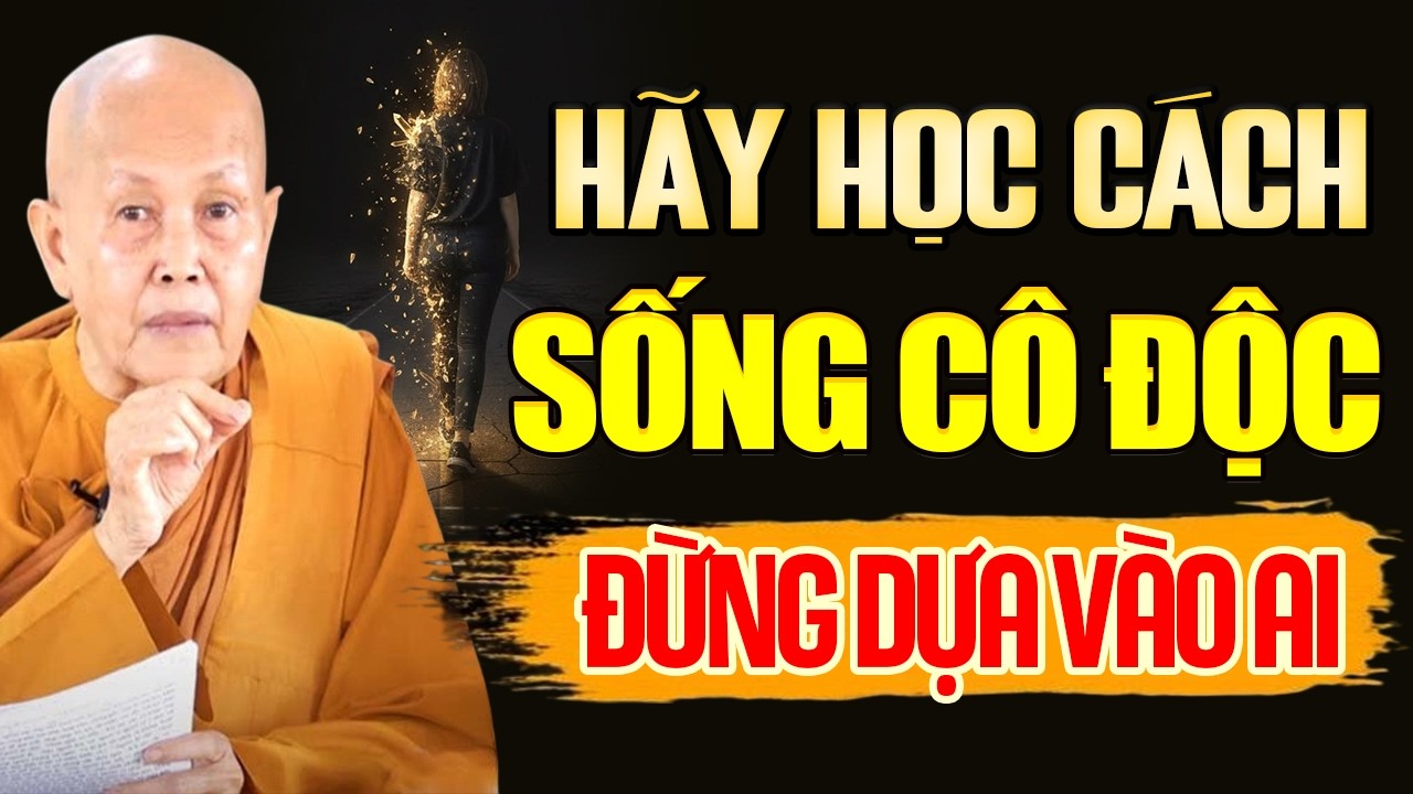 Người Khôn Tập Cách Sống CÔ ĐỘC, Đừng Dựa Vào Ai - SC. Thích Nữ Tâm Tâm