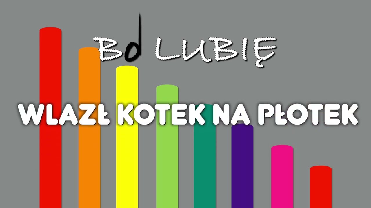 WLAZŁ KOTEK NA PŁOTEK. BUMBUM RURKI.
