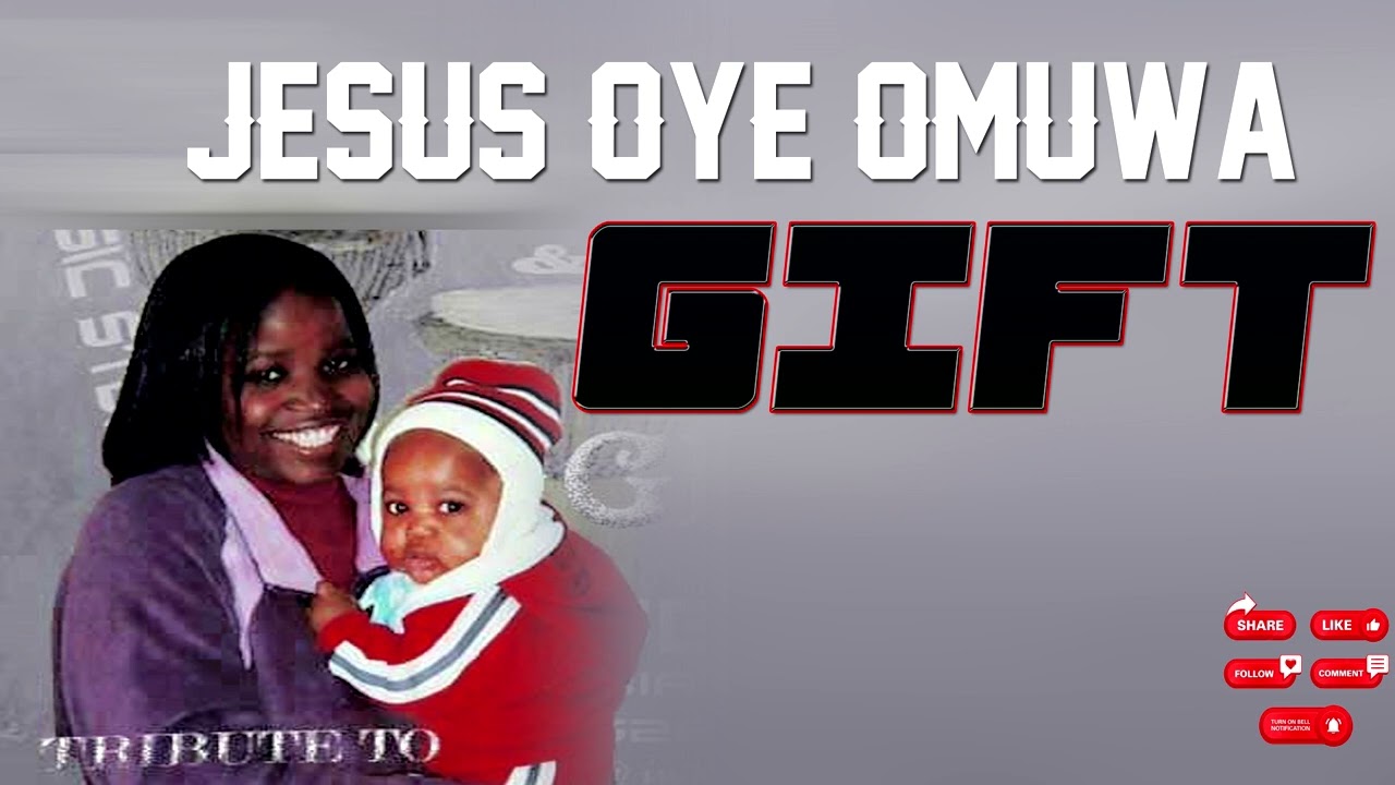 Gift - Jesus Oye Omuwa