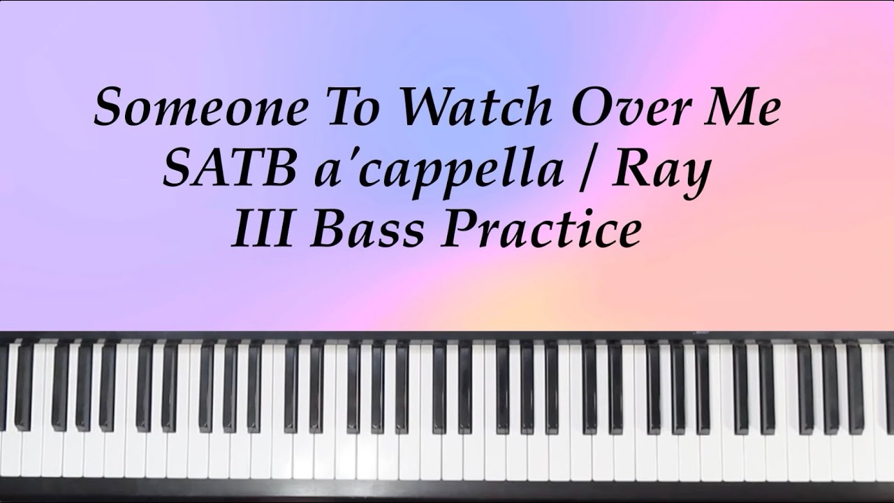 Someone To Watch Over Me - SATB a'cappella - Ray - III Bass Practice with Brenda