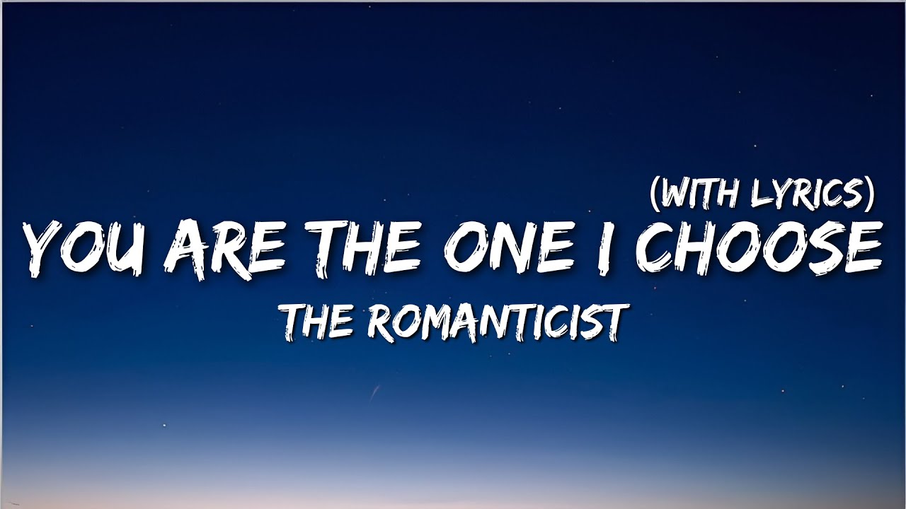 You Are The One I Choose 💕 | Heart Touching Romantic Lyrics Song | The Romanticist