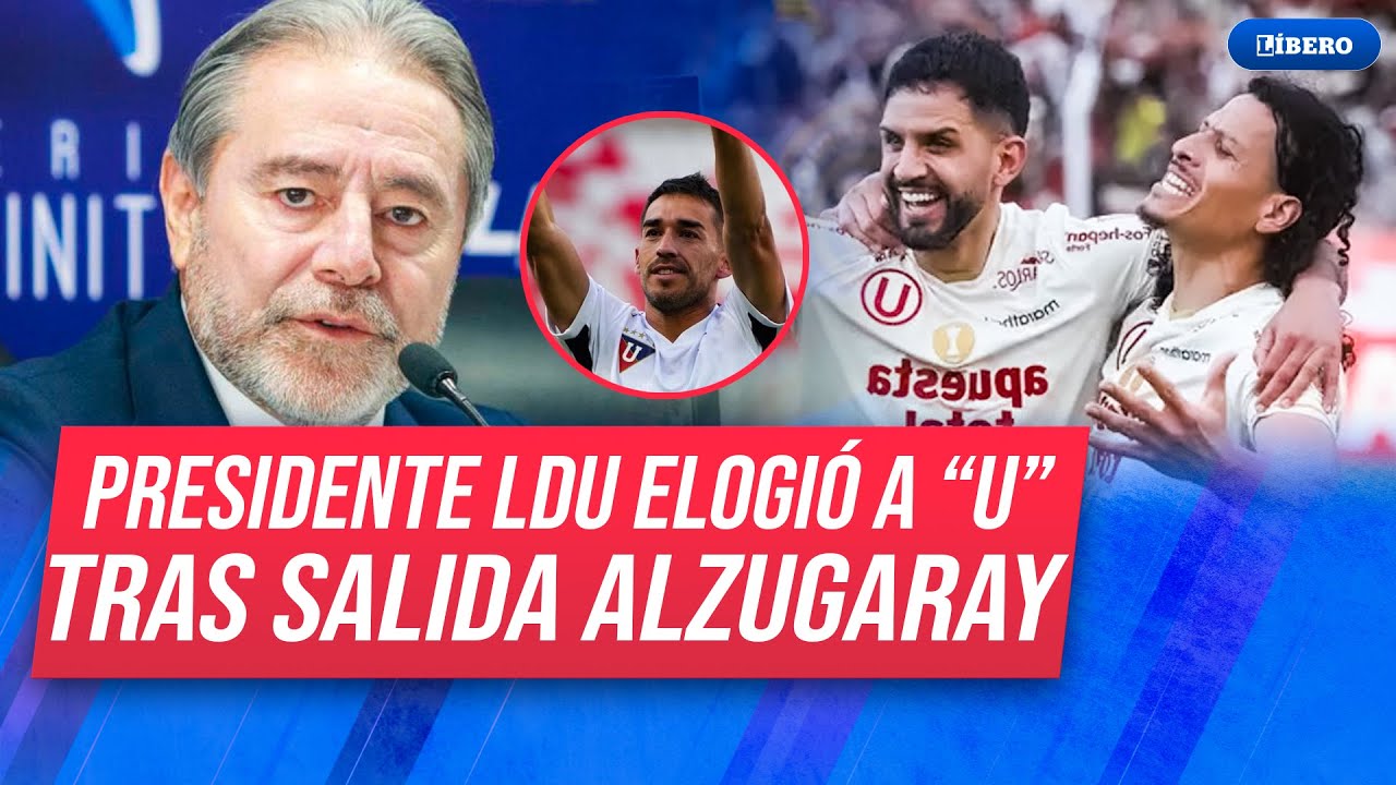 &iexcl;LO LLAMAN GRANDE! Presidente de LDU destac&oacute; a Universitario por fichar a Alzugaray | L&iacute;bero