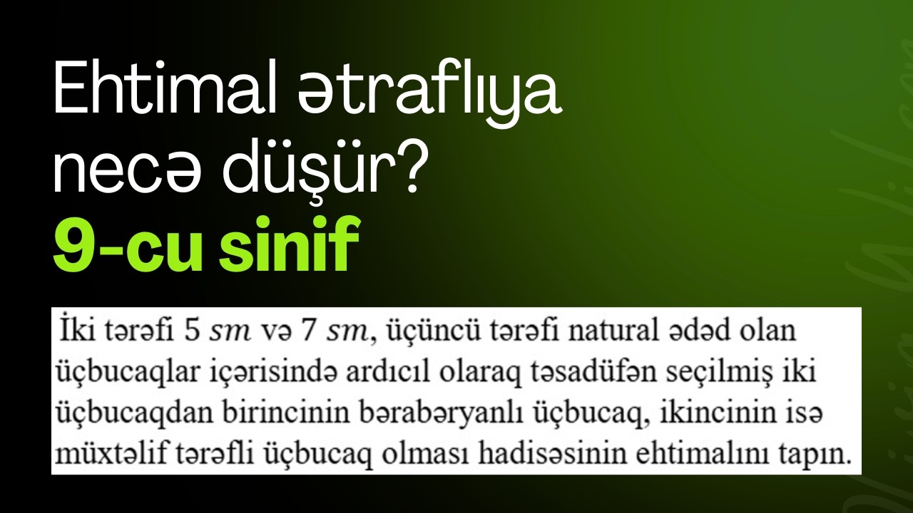 Ehtimal ətraflı sual kimi imtahana necə d&uuml;ş&uuml;r? 9-cu sinif riyaziyyat