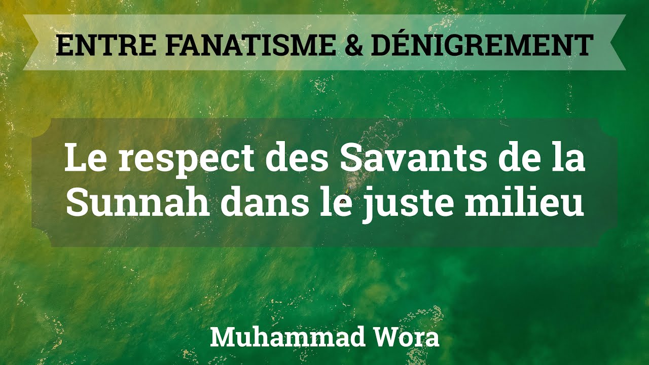 Le respect des savants de la Sunnah dans le juste milieu - Muhammad Wora