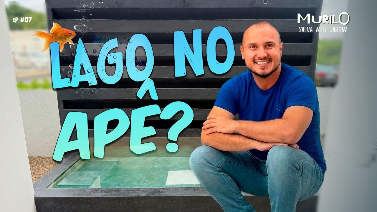 Como eu constru&iacute; um LAGO no meu apartamento | Murilo Salva Meu Jardim Ep. 07