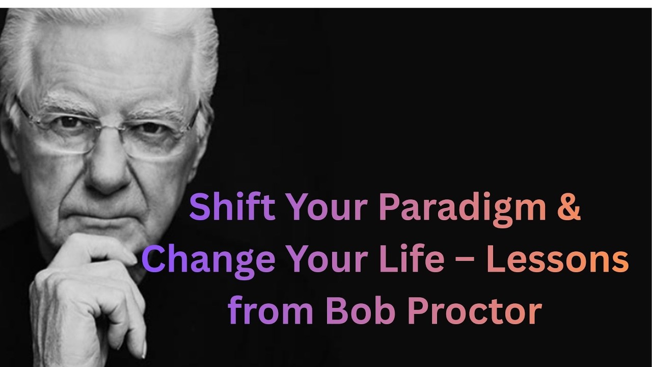 Shift Your Paradigm & Change Your Life – Lessons from Bob Proctor