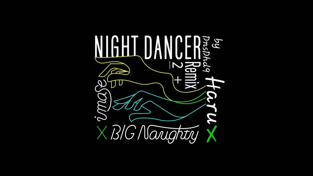 Imase, BIG Naughty - NIGHT DANCER REMIX 2+ (Feat. Haru) (Prod. DnsDhd9)