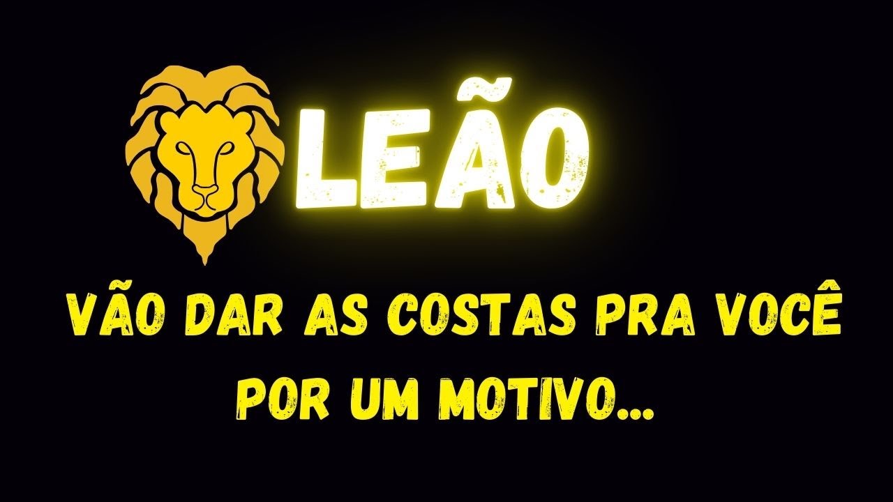 ♌️LEÃO😔VÃO DAR AS COSTAS PRA VOCÊ POR UM MOTIVO...