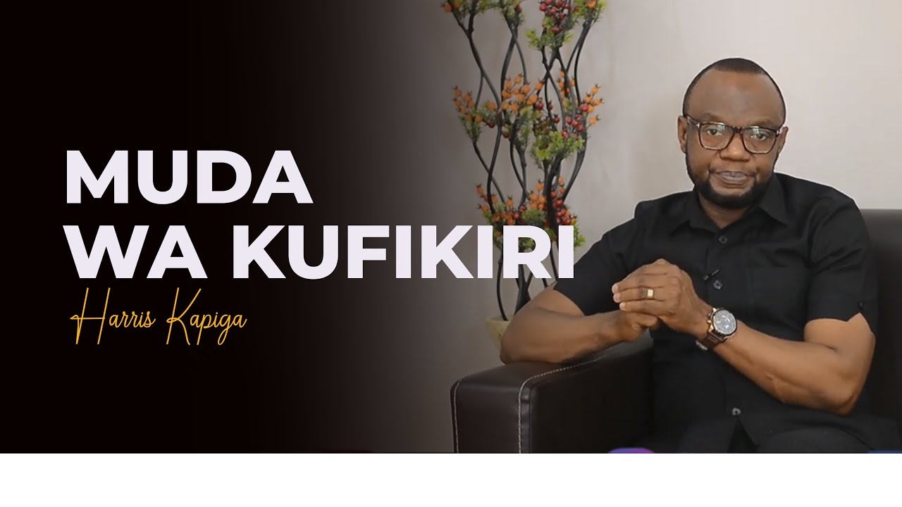 MUDA WA KUFIKIRI - HARRIS KAPIGA