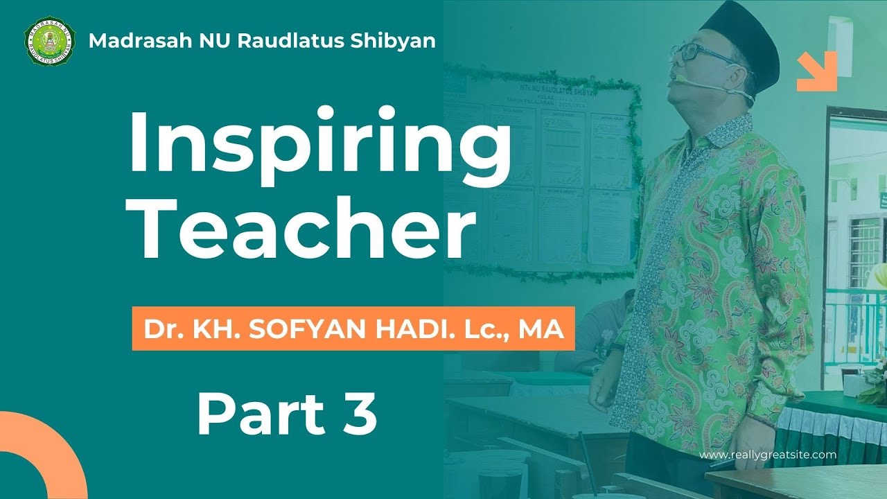 Part 3, Kereen motivator Dr.KH. Sofyan Hadi Lc., MA, INSPIRING TEACHER-di Madrasah Raudlatus Shibyan