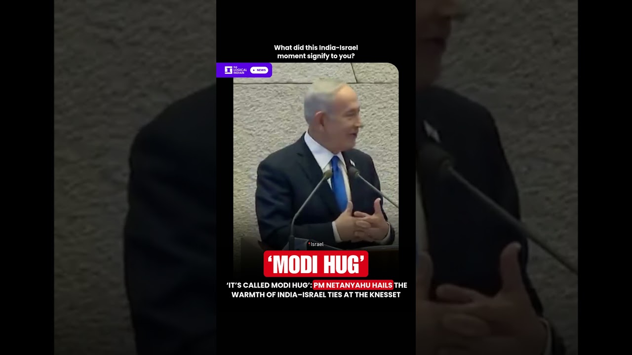 &lsquo;It&rsquo;s called Modi Hug&rsquo; PM Netanyahu hails the warmth of India&ndash;Israel ties at the Knesset