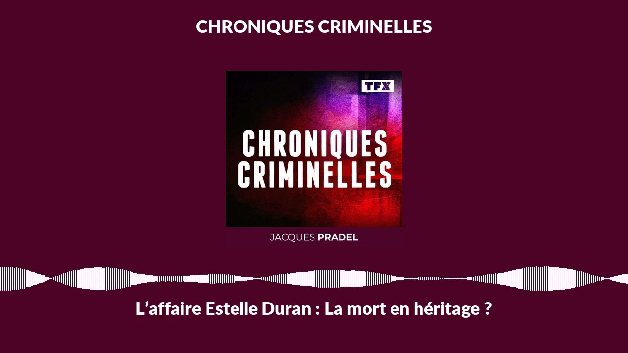 L’affaire Estelle Duran : La mort en héritage ? | Chroniques Criminelles