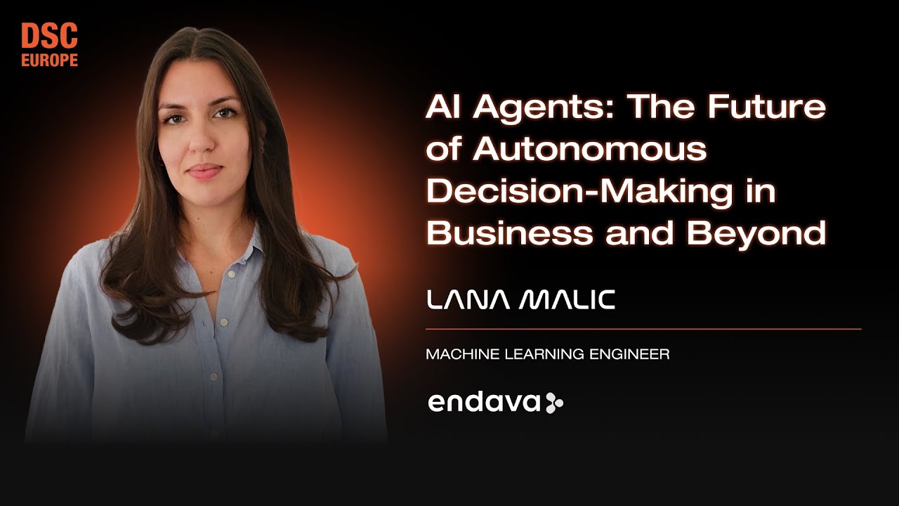 AI Agents: Transforming Autonomous Decision-Making | Lana Malic | DSC EUROPE 24