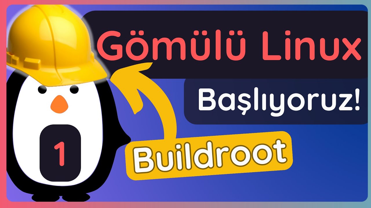 Buildroot İle Gömülü Linux: Başlıyoruz! | Buildroot Öğreniyoruz - 1