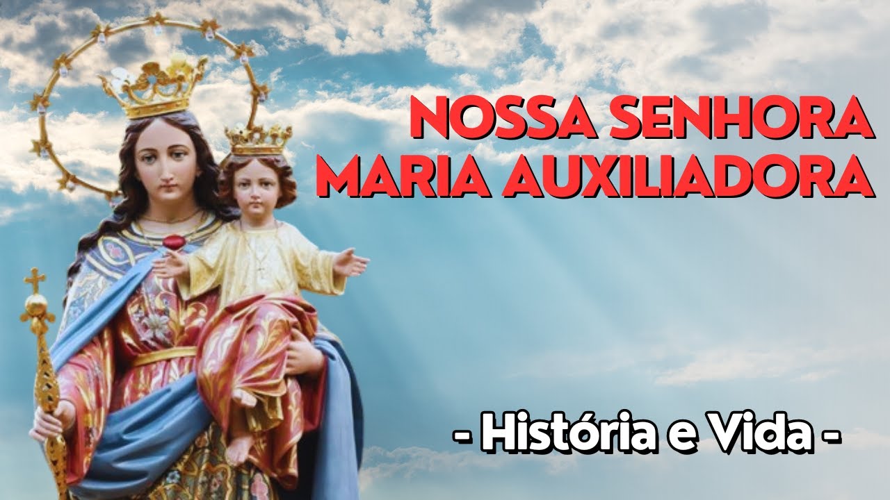 HISTÓRIA COMPLETA - História e Vida de NOSSA SENHORA MARIA AUXILIADORA