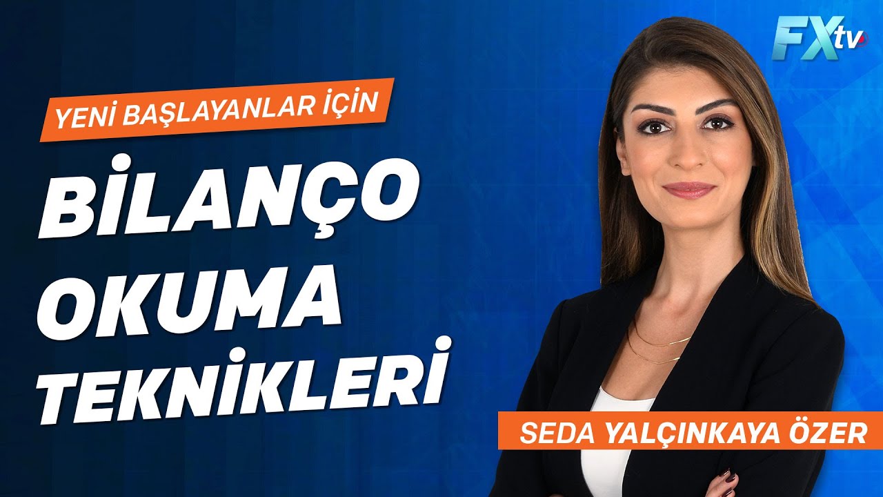 Yeni başlayanlar için bilanço okuma teknikleri | Seda Yalçınkaya Özer