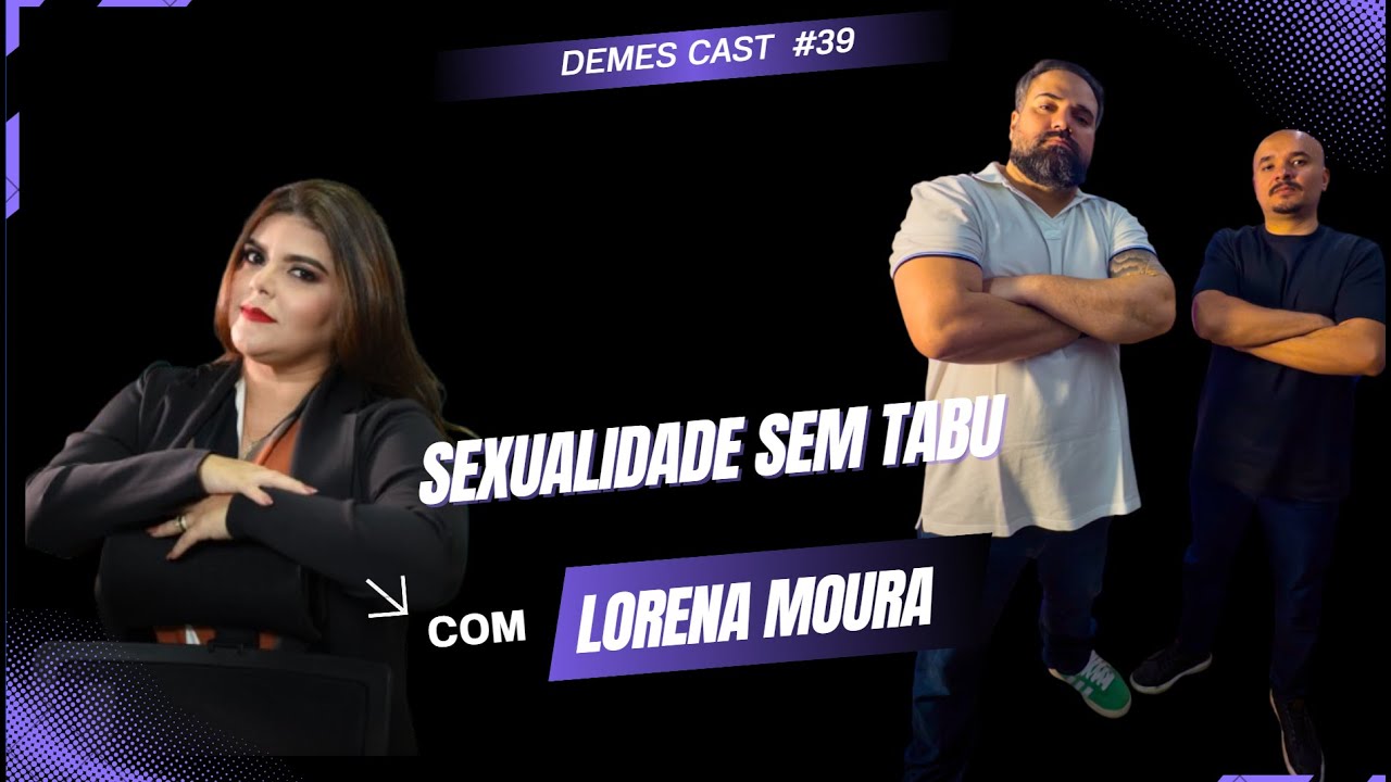 LORENA MOURA - DEMES CAST | EP.39