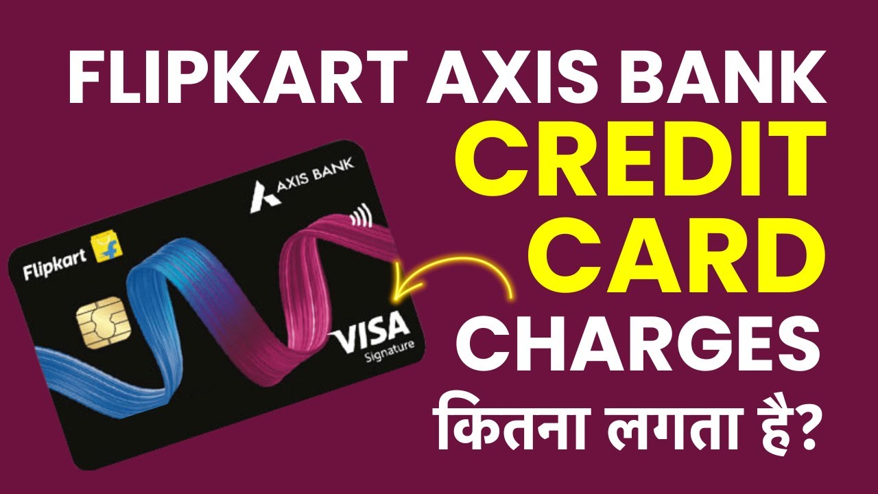 Flipkart Axis Bank Credit Card Charges In Hindi