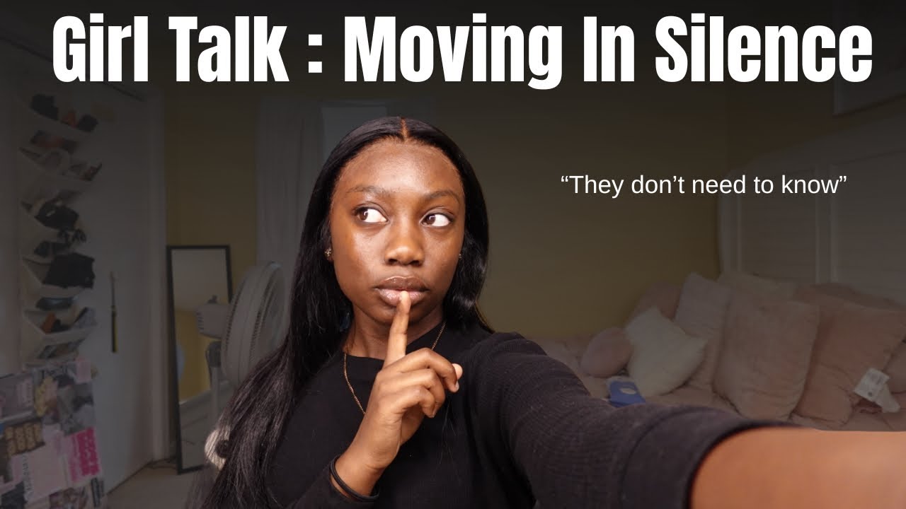 GIRL TALK: MOVING IN SILENCE 🤫 