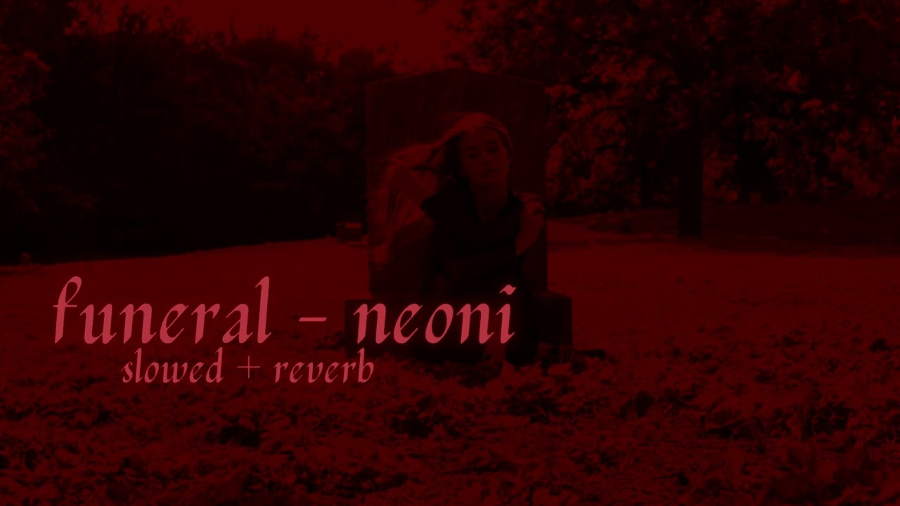 neoni - funeral // slowed + reverb