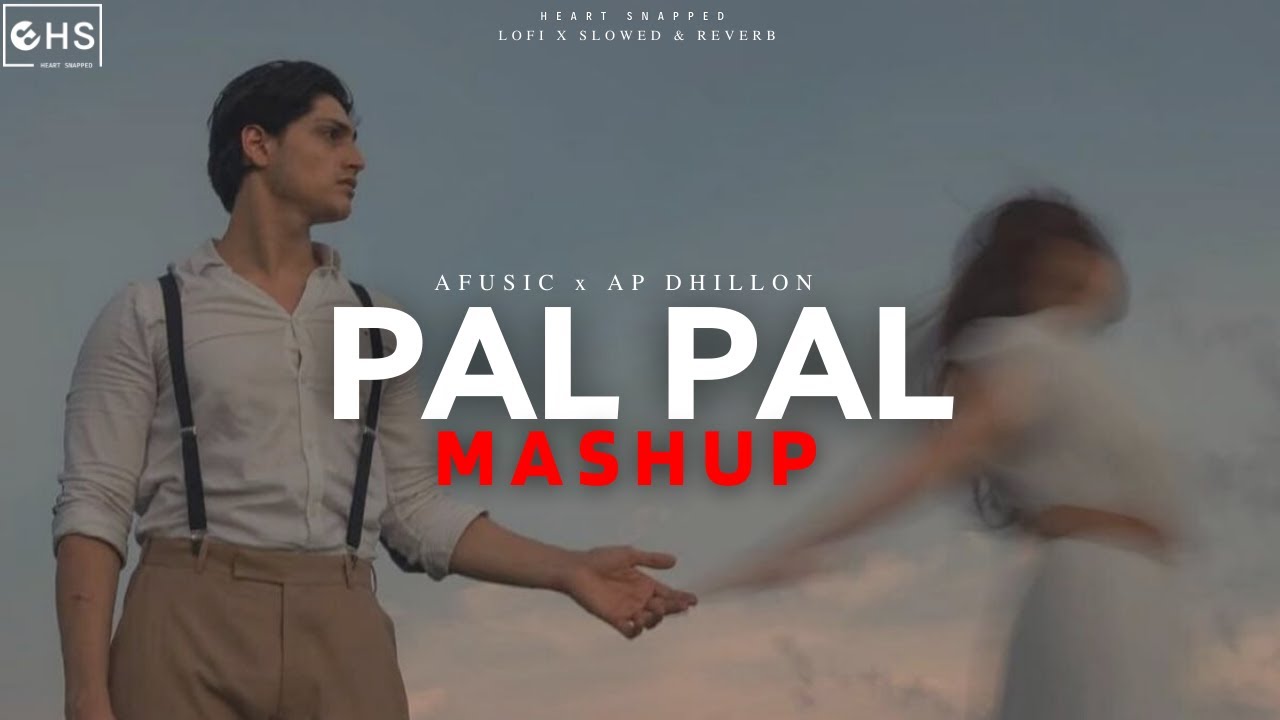 Pal Pal Mashup | Afusic x AP Dhillon | Heart Snapped | Trending Song