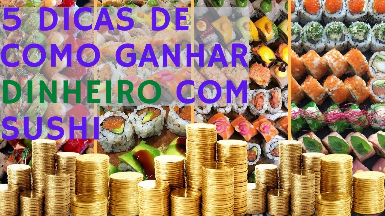 5 DICAS PARA GANHAR DINHEIRO COM SUSHI