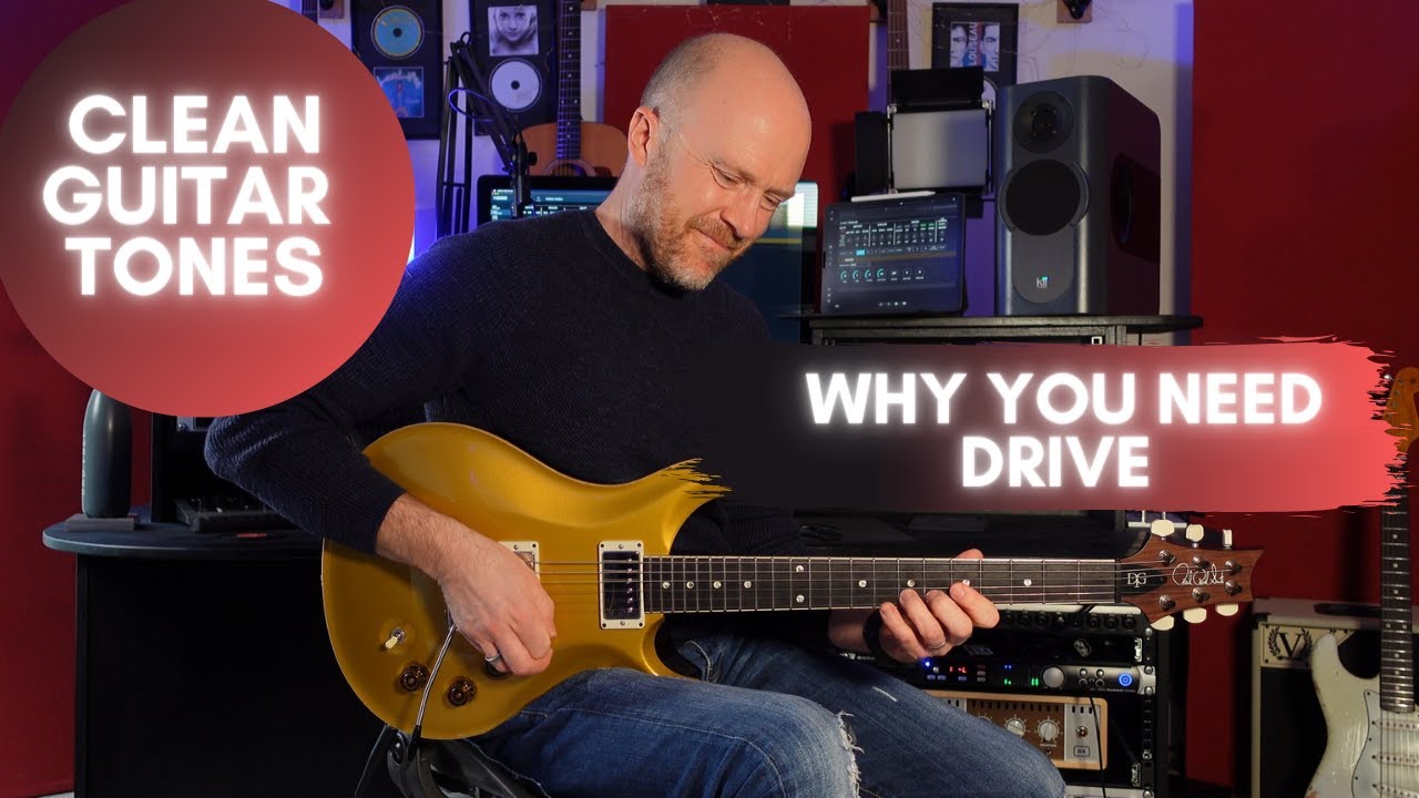 Clean Guitar Tones - Why You Need Drive.