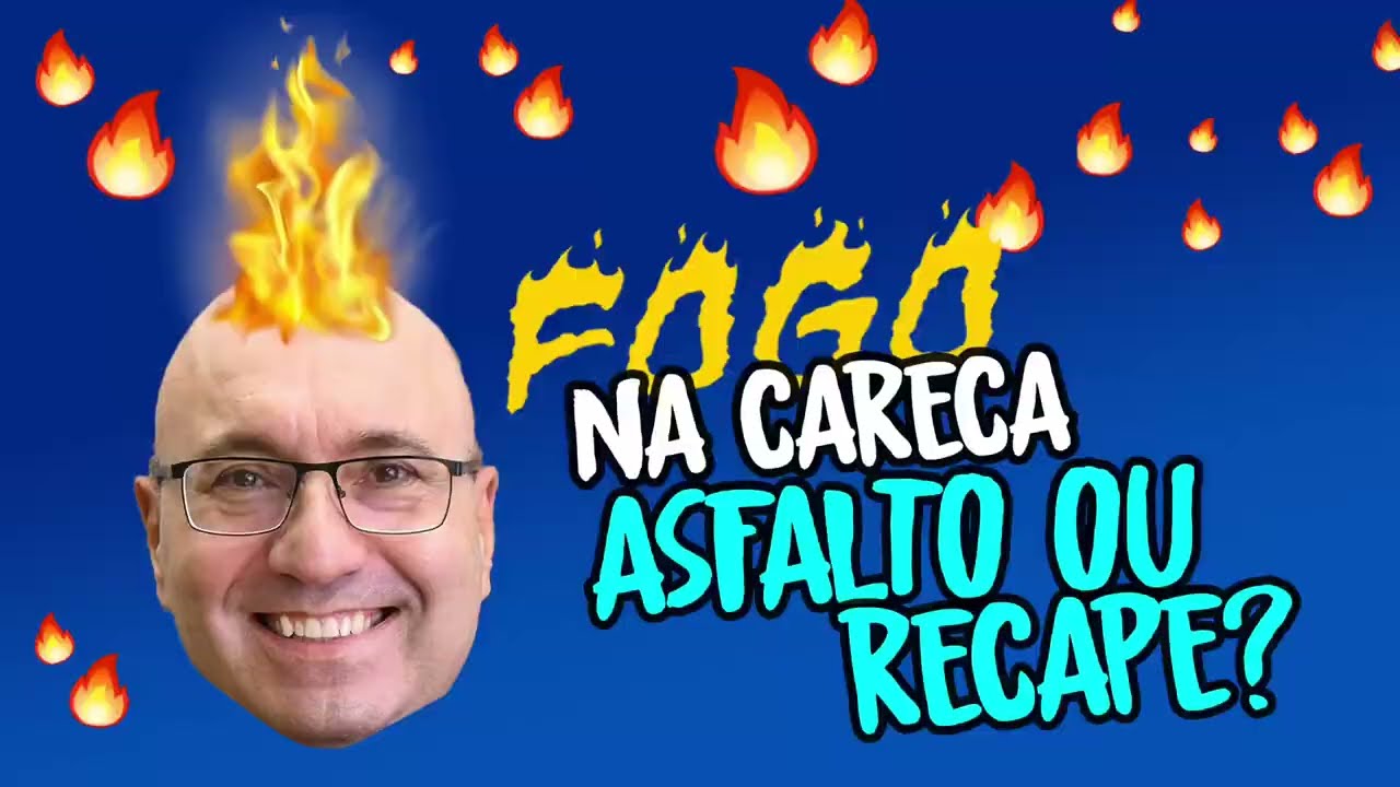 Fogo na Careca - Asfalto ou Recape?