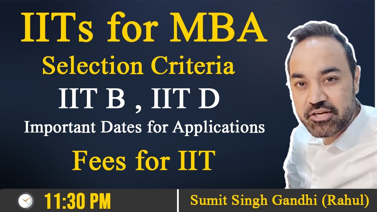 IITs for MBA | Selection Criteria | IIT B , IIT D | Important Dates for Applications | Fees for IIT