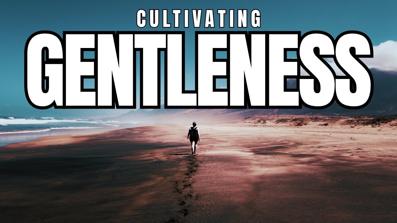 Cultivating Gentleness