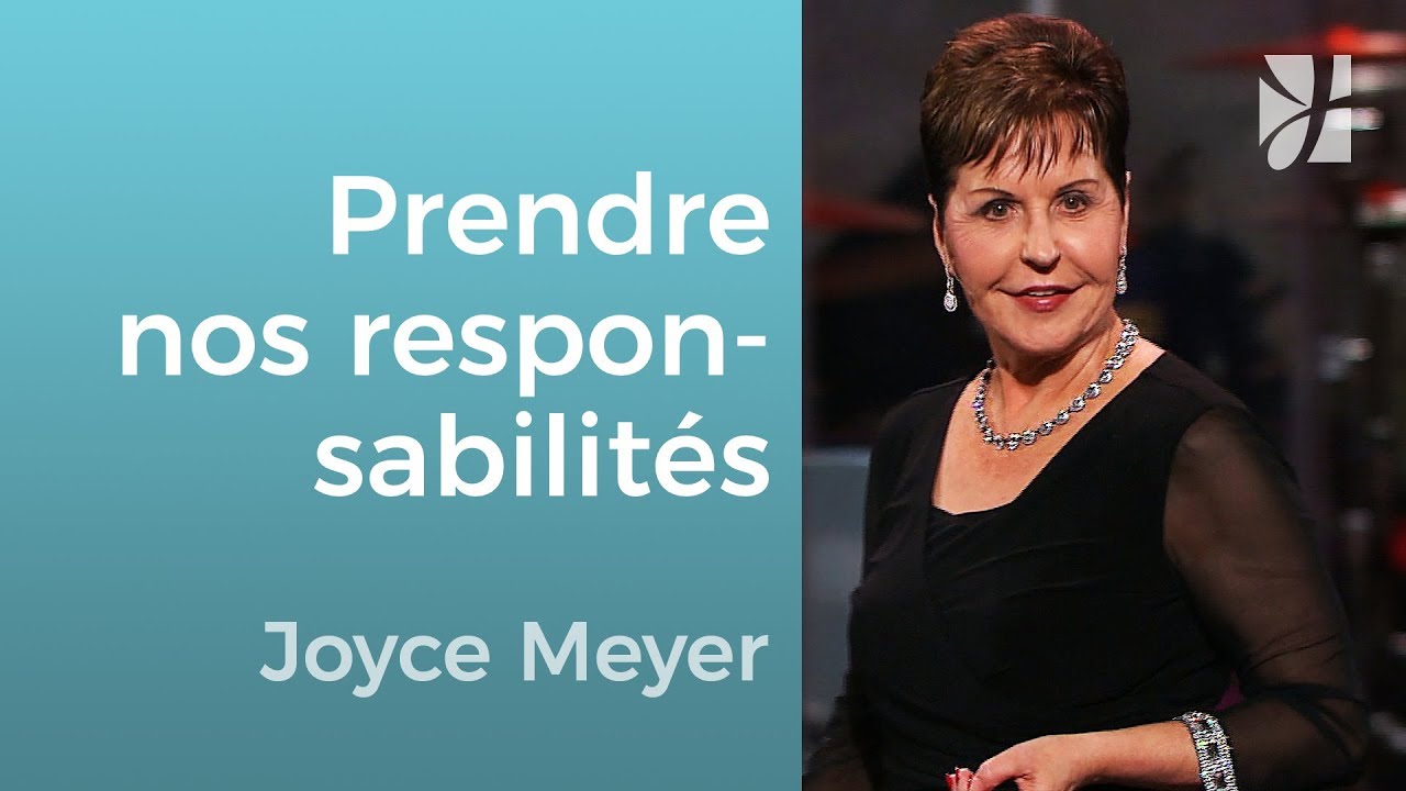 Pourquoi devons-nous prendre nos responsabilit&eacute;s ? - Joyce Meyer - Grandir avec Dieu