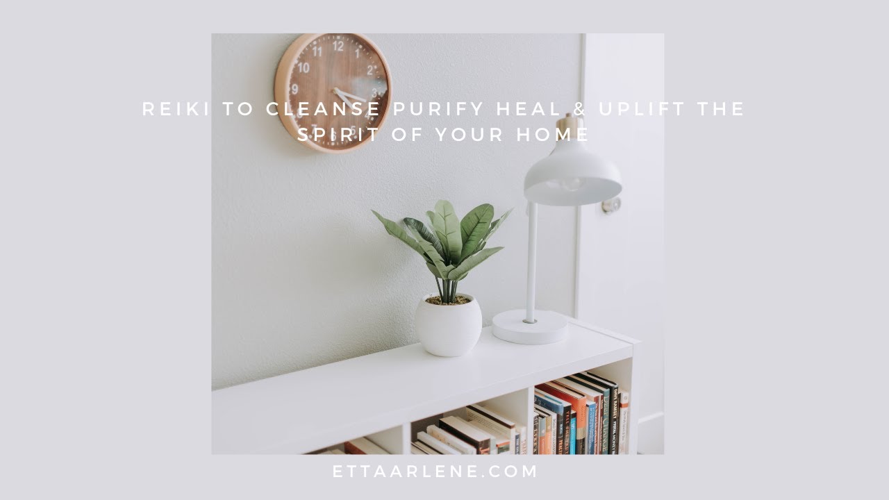 Reiki To Cleanse Purify Heal & Uplift The Spirit Of Your Home