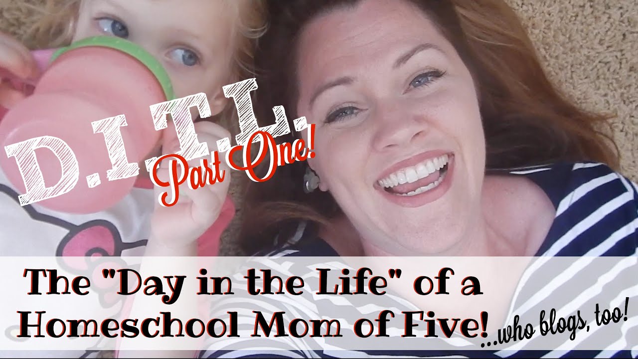 DITL OF A HOMESCHOOL MOM OF FIVE (...WHO BLOGS!) -- PART 1