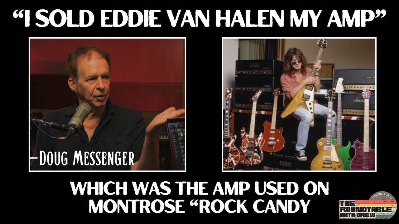 Eddie Van Halen bought Ronnie Montrose Amp off guitarist Doug Messenger.  The Roundtable