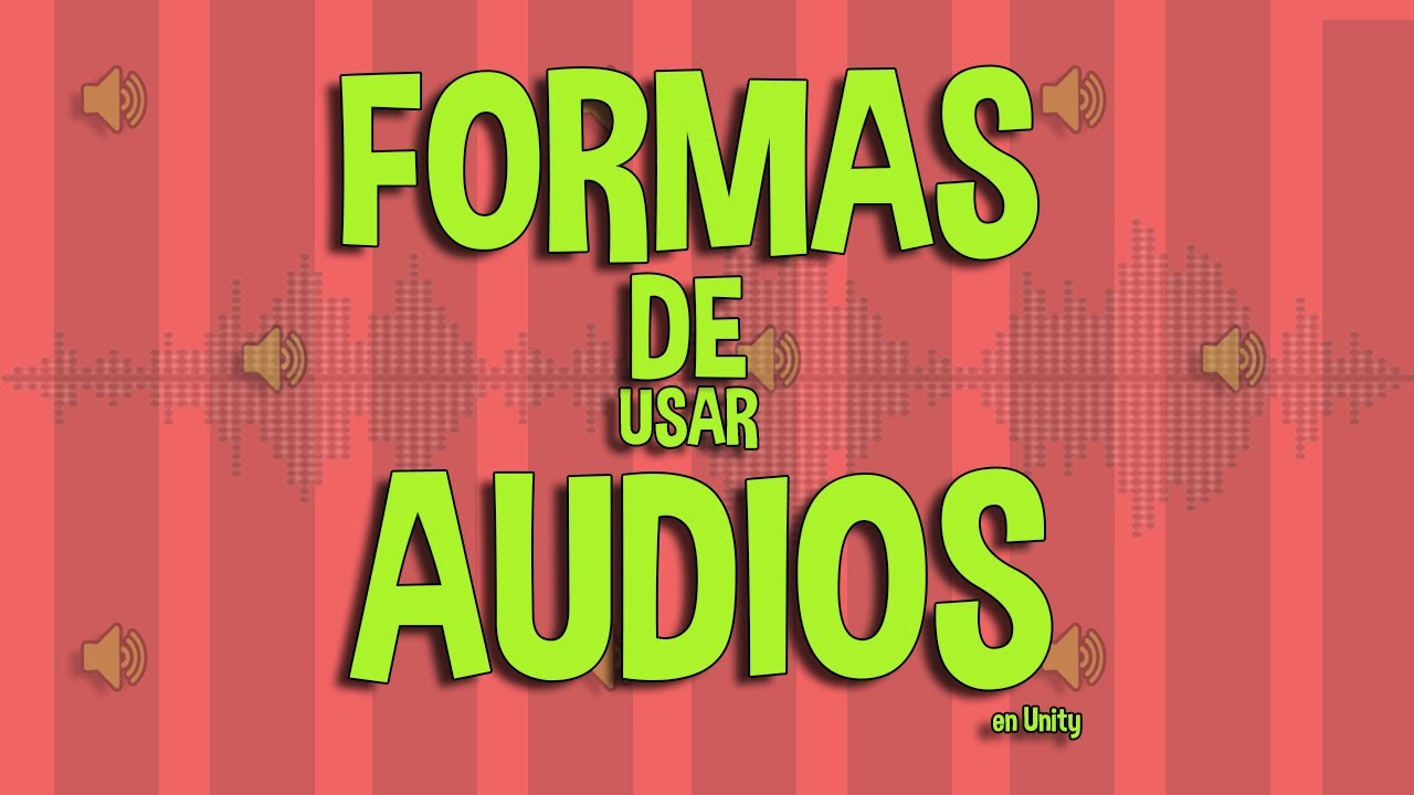 Distintas formas de usar el sonido en Unity
