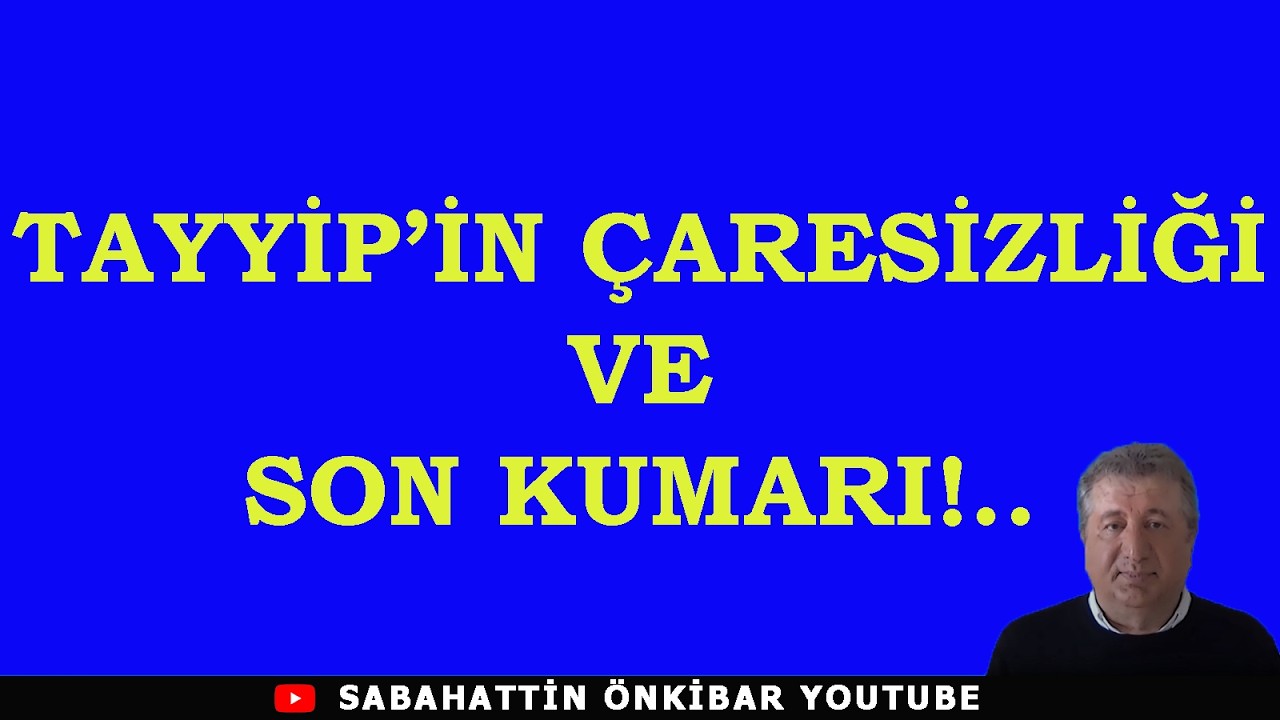 TAYYİP'İN ÇARESİZLİĞİ VE SON KUMARI!..