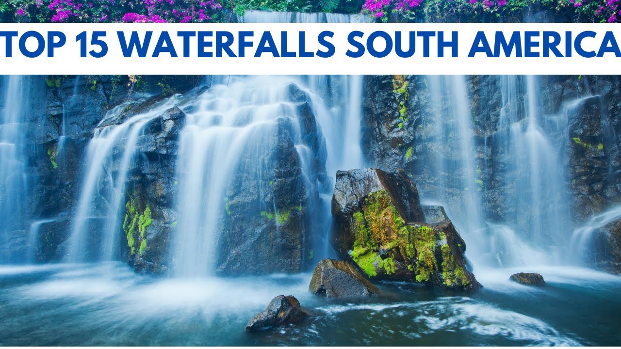 Top 15 Breathtaking Waterfalls in South  America