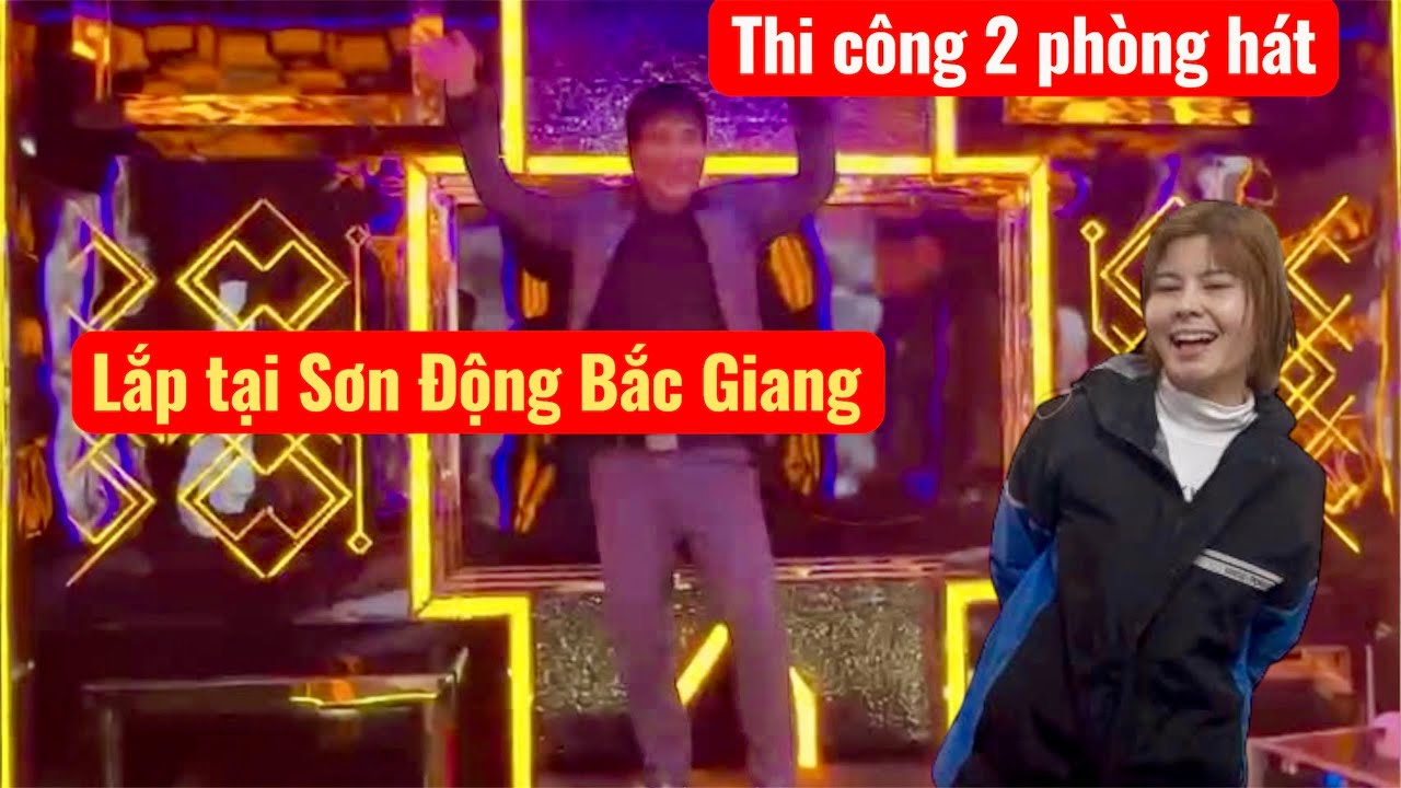 Lắp 2 phòng hát kinh doanh cho cô chủ nhỏ Minh Thư. Tại sơn động Bắc Giang