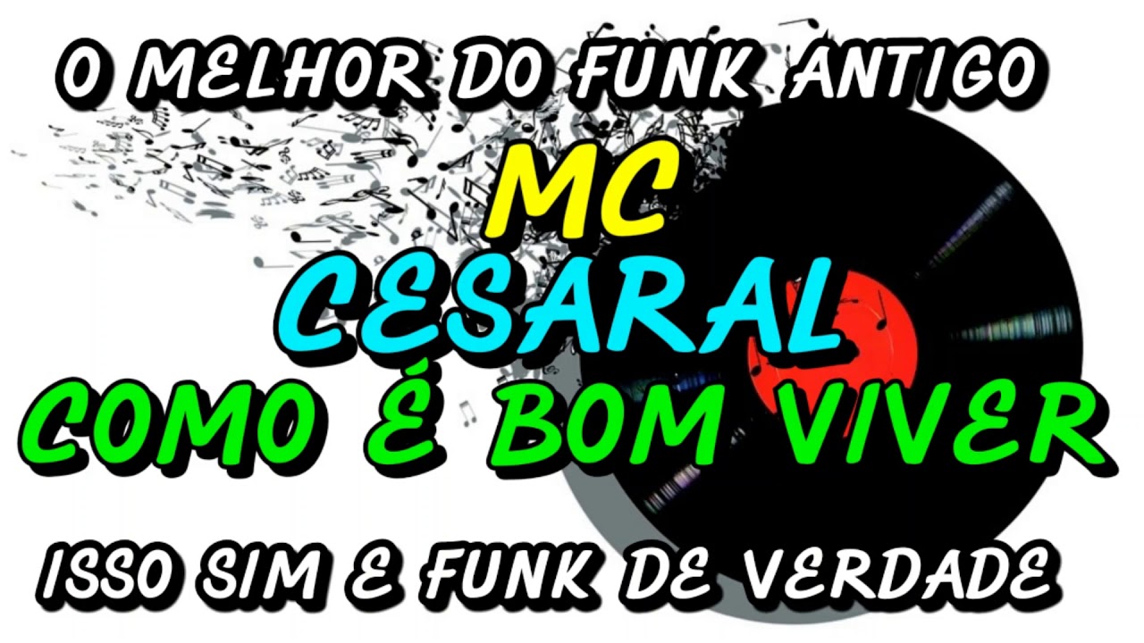 FUNK ANTIGO : MC CESAREL - COMO &Eacute; BOM VIVER