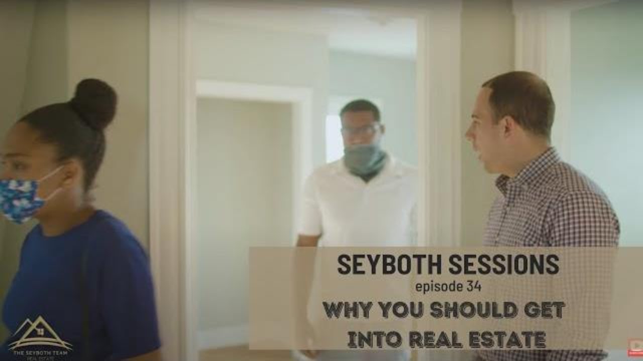 Why YOU Should Get Into Real Estate | SEYBOTH SESSIONS E34