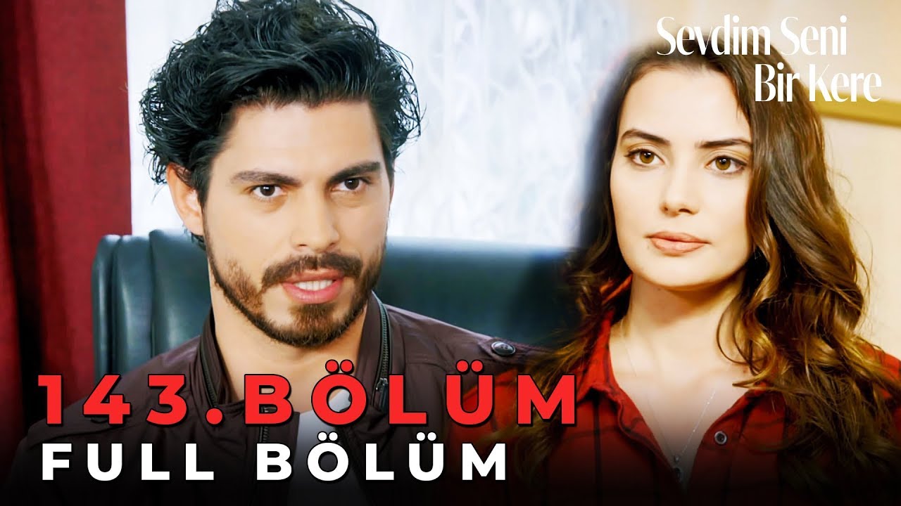 Sevdim Seni Bir Kere - 143. Bölüm