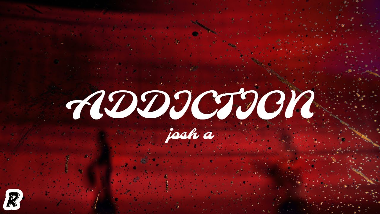 Josh A - Addiction (Lyrics)